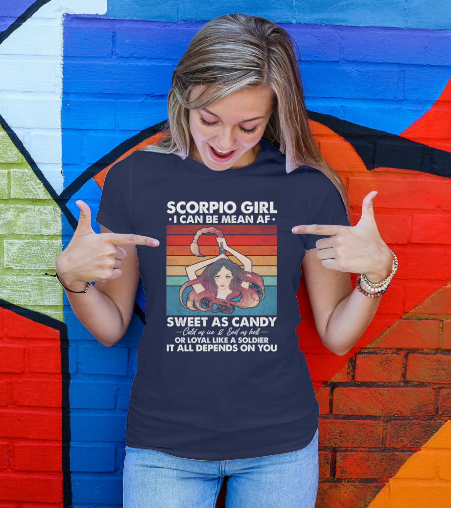 Scorpio Girl I Can Be Mean AF Sweet As Candy Cold As Ice Evil As Hell Loyal Like A Soldier T-Shirt