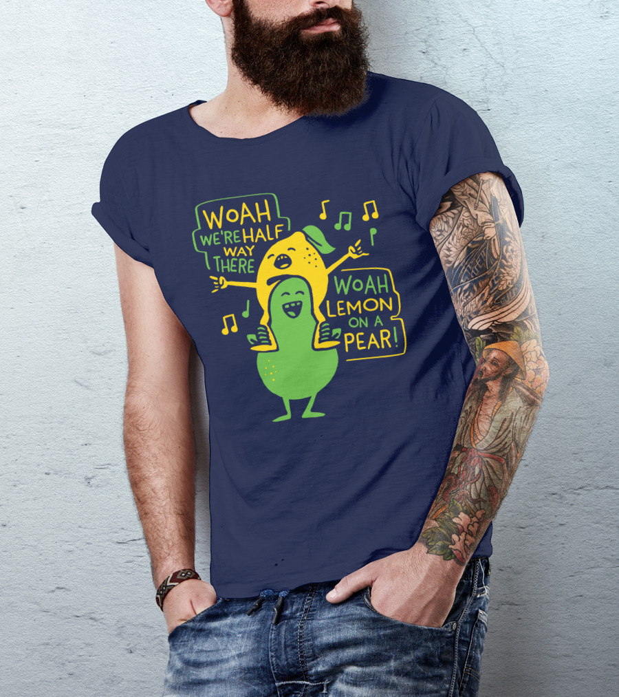 Woah We're Halfway There Woah Lemon On A Pear Musical Fruit Adventure T-Shirt