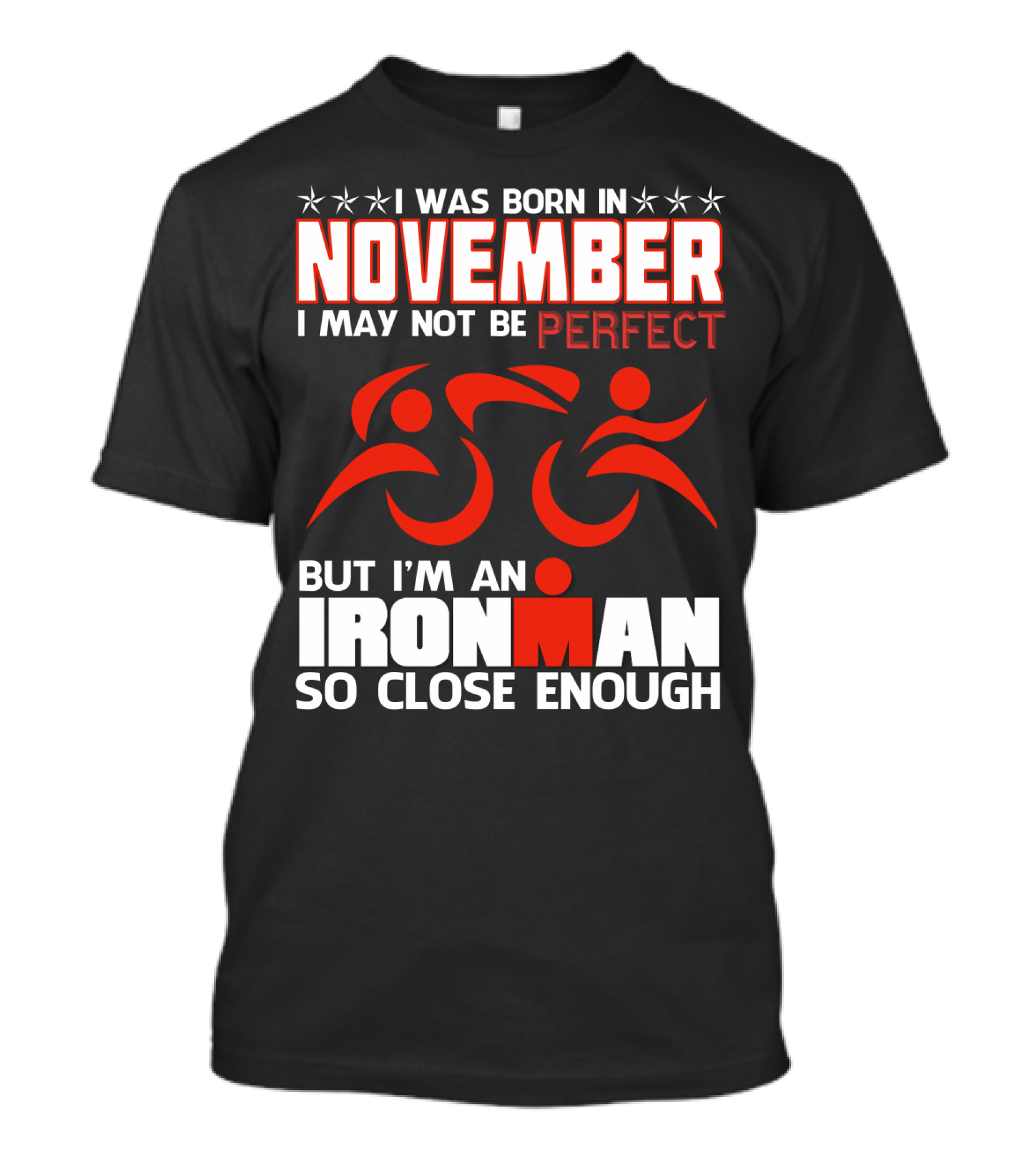 I Was Born In November I May Not Be Perfect But I'm An Ironman So Close Enough T-Shirt