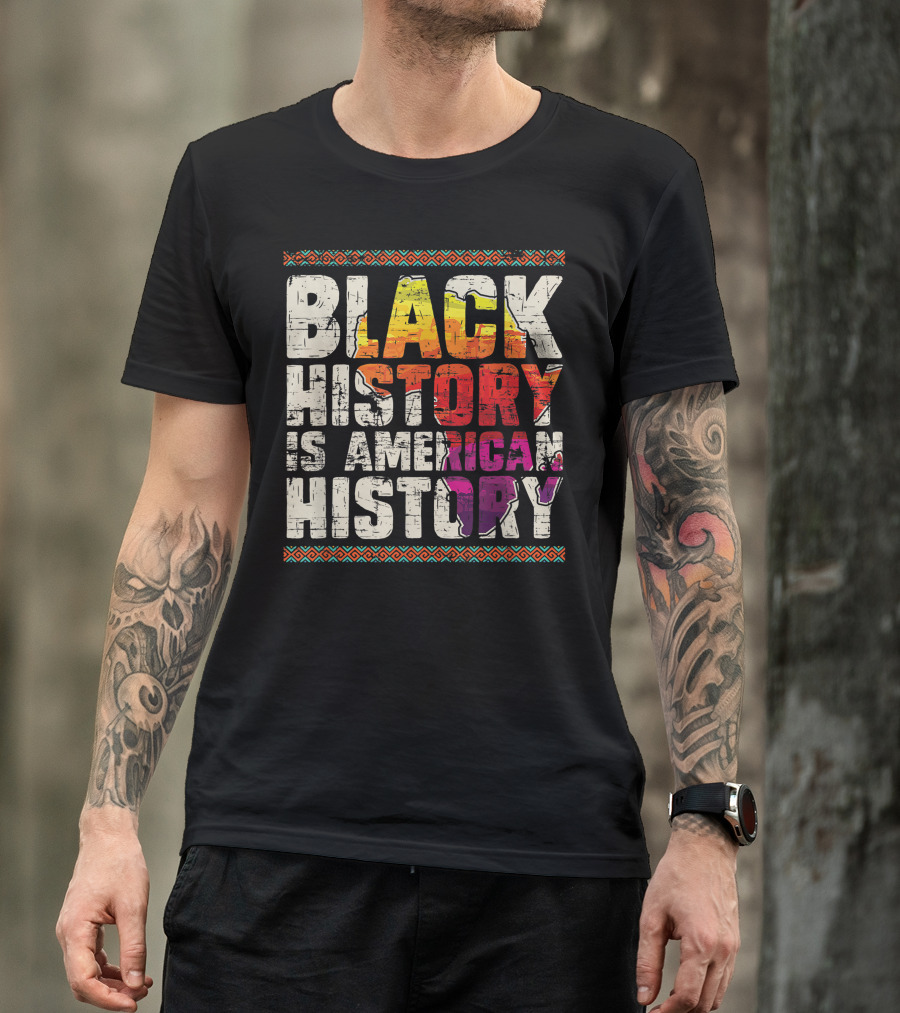 Black History Is American History African Roots Pride Black Americans Black History Month T-Shirt