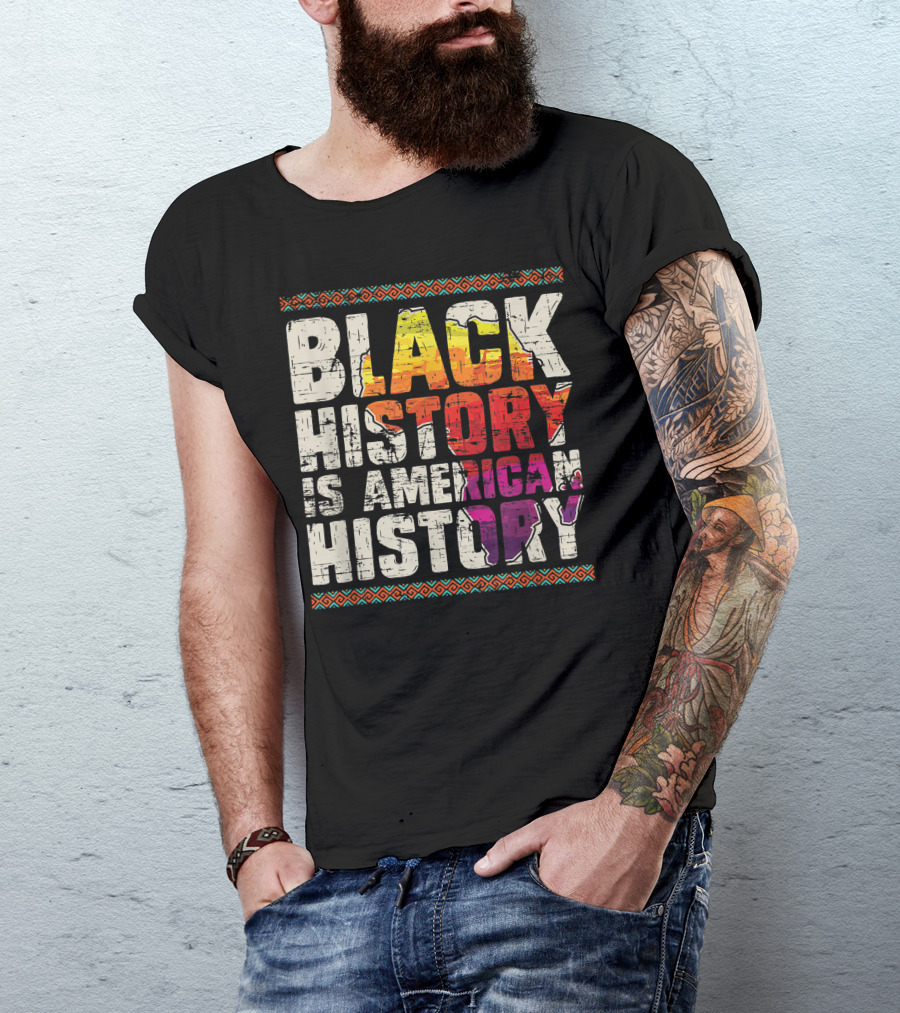 Black History Is American History African Roots Pride Black Americans Black History Month T-Shirt