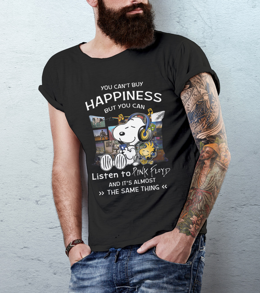 You Can't Buy Happiness But You Can Listen To Pink Floyd And It's Almost The Same Thing T-Shirt