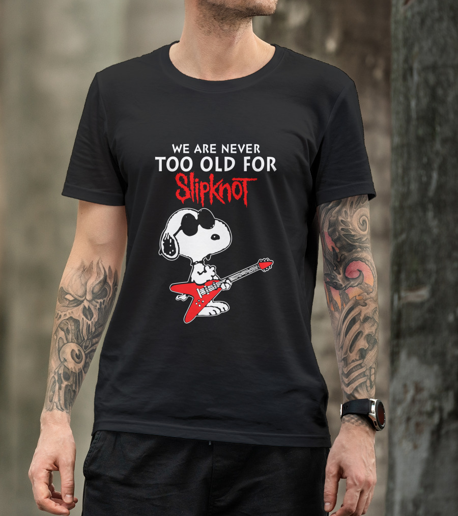 WE ARE NEVER TOO OLD FOR SLIPKNOT T-Shirt