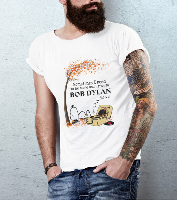 Sometimes I Need To Be Alone And Listen To Bob Dylan Snoopy T-Shirt