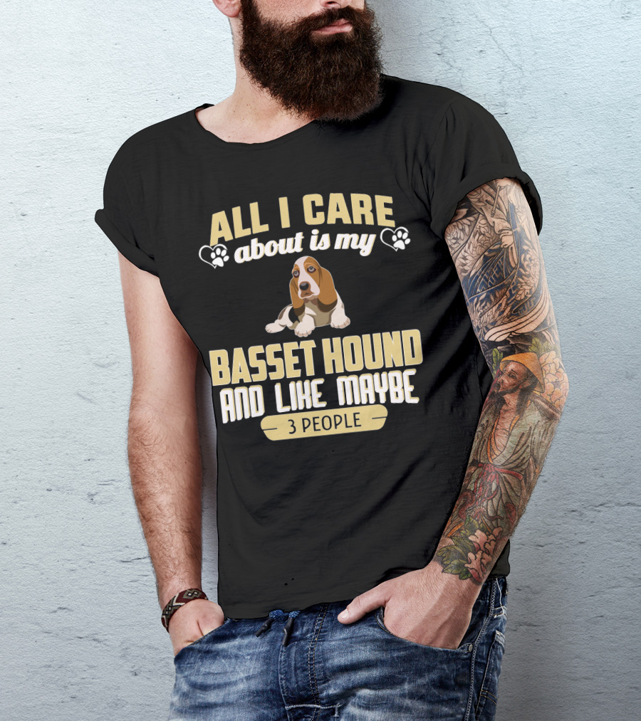 All I Care About Is My Basset Hound And Like Maybe 3 People With Hearts And Paw Prints T-Shirt