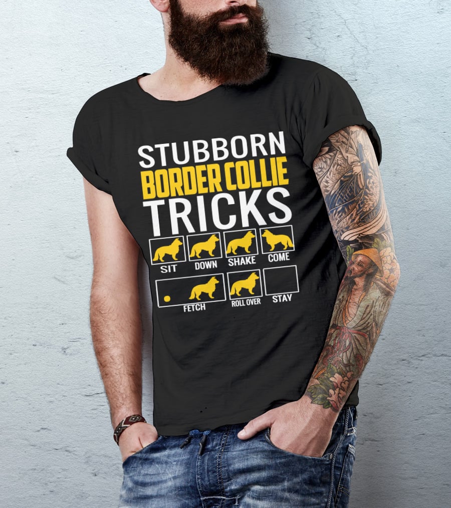Stubborn Border Collie Tricks Sit Down Shake Come Fetch Roll Over Stay T-Shirt