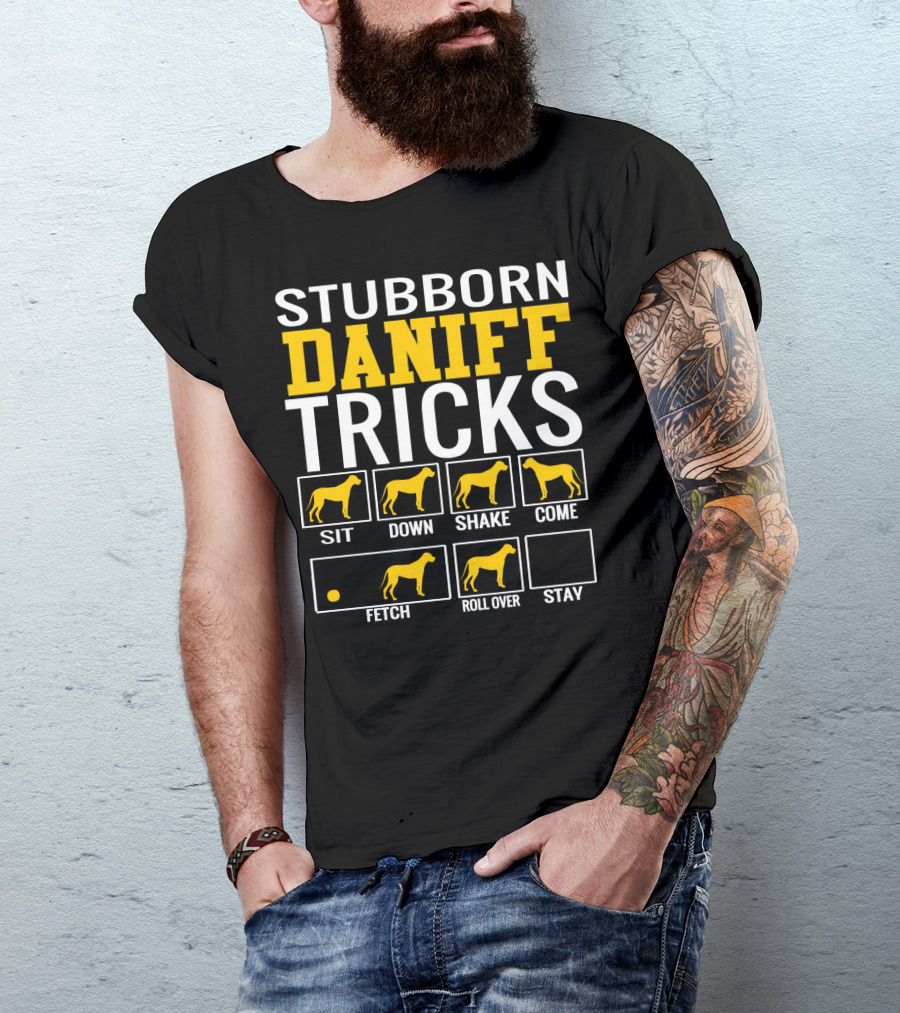 Stubborn Daniff Tricks Sit Down Shake Come Fetch Roll Over Stay T-Shirt