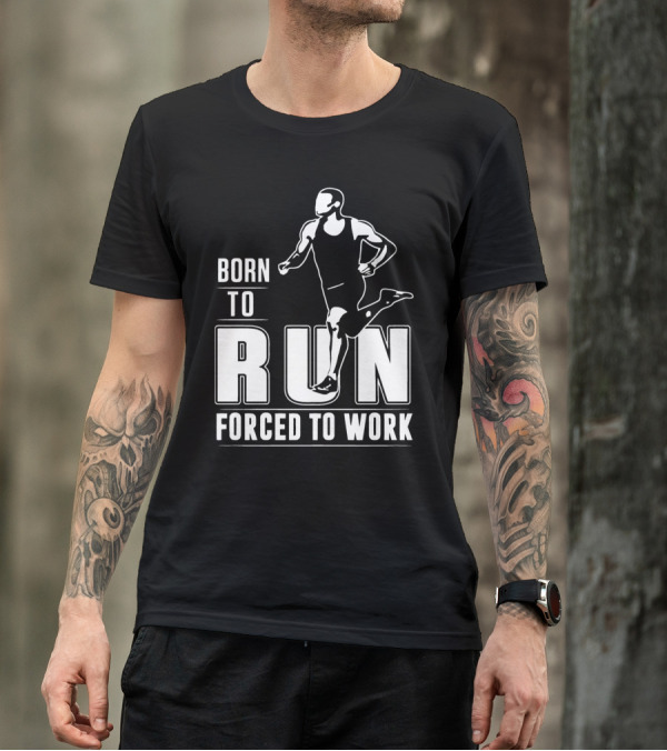 Born To Run Forced To Work Bold Athletic Runner T-Shirt