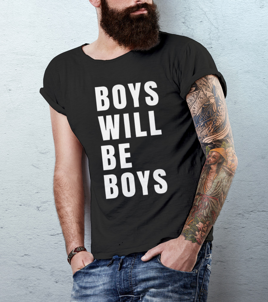 BOYS WILL BE BOYS T-Shirt