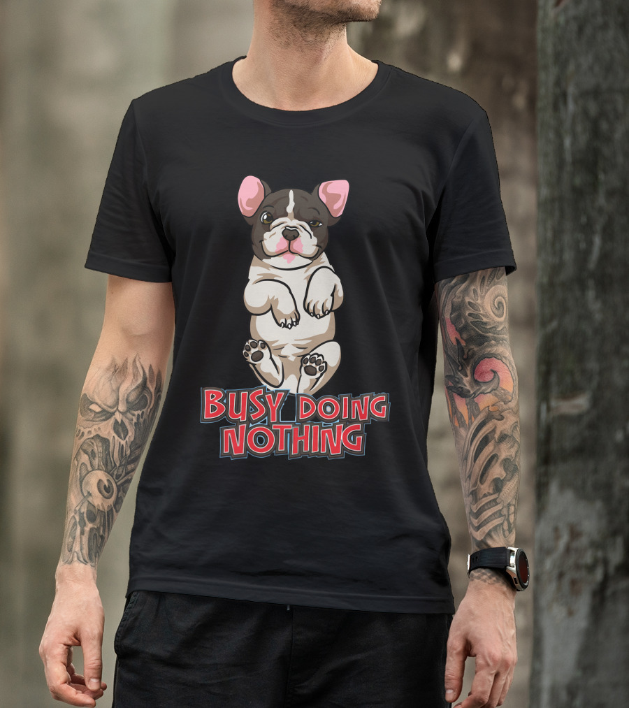 Busy Doing Nothing French Bulldog Playful Relaxation T-Shirt