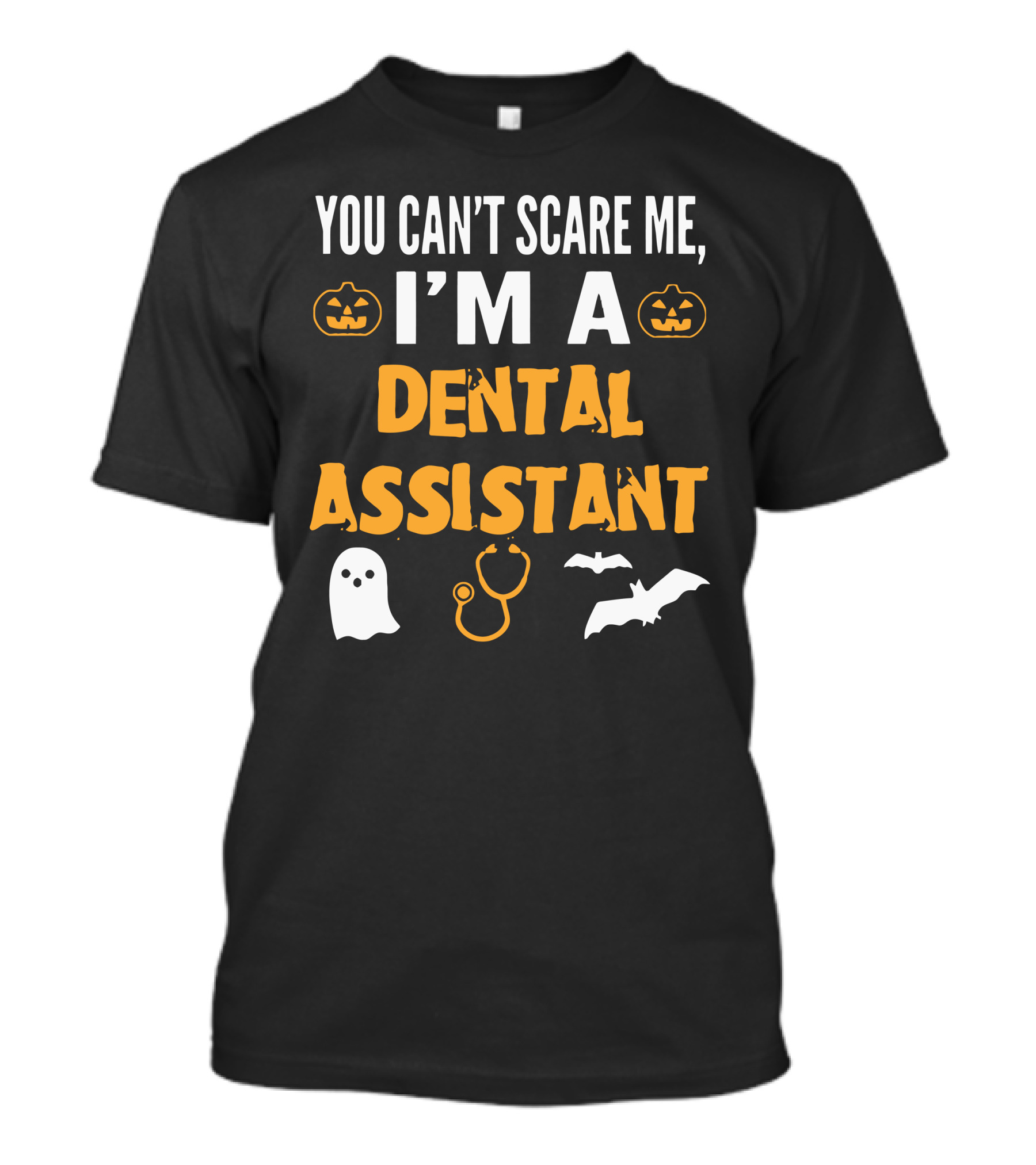 YOU CAN'T SCARE ME I'M A DENTAL ASSISTANT HALLOWEEN GHOST PUMPKINS BATS STOOL T-Shirt