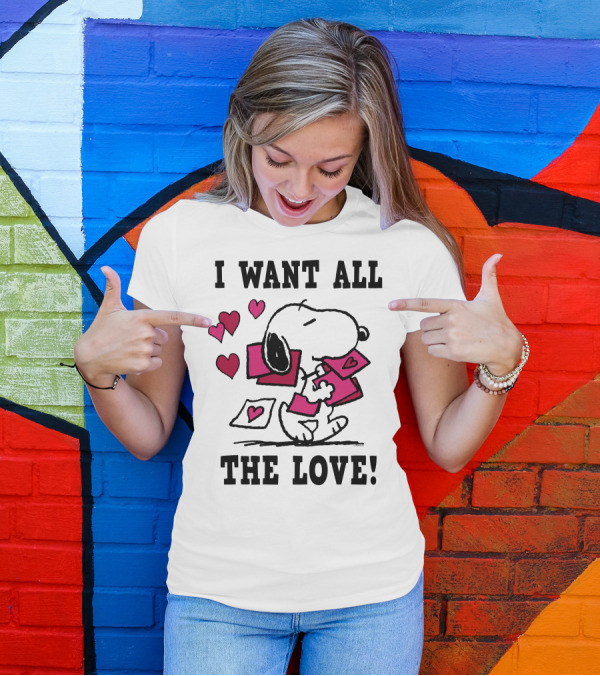 I Want All The Love Snoopy Valentine Peanuts T-Shirt