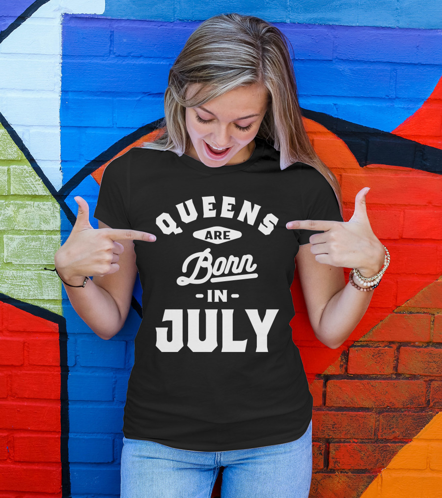 Queens Are Born In July Birthday T-Shirt