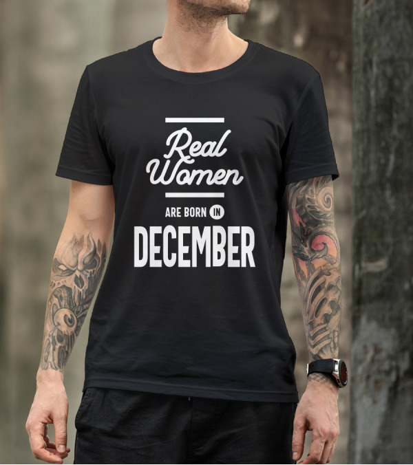 Real Women Are Born In December T-Shirt