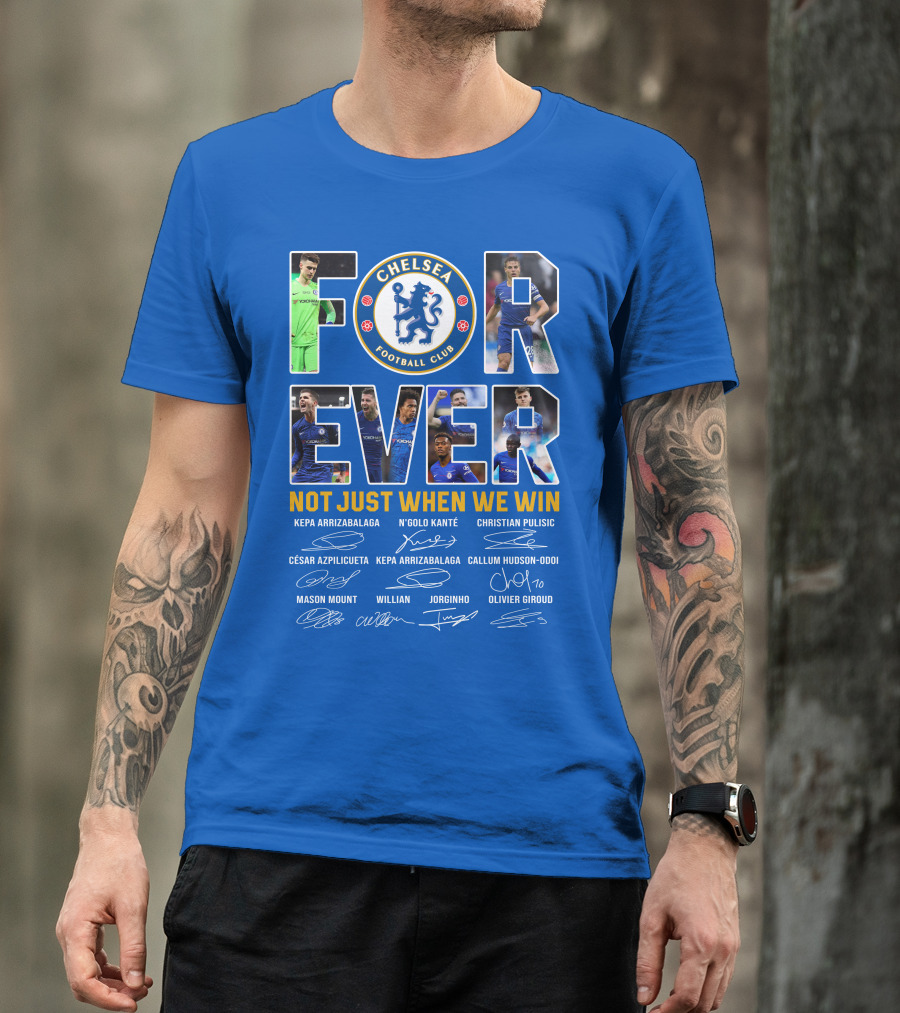Chelsea Football Club Forever Not Just When We Win T-Shirt