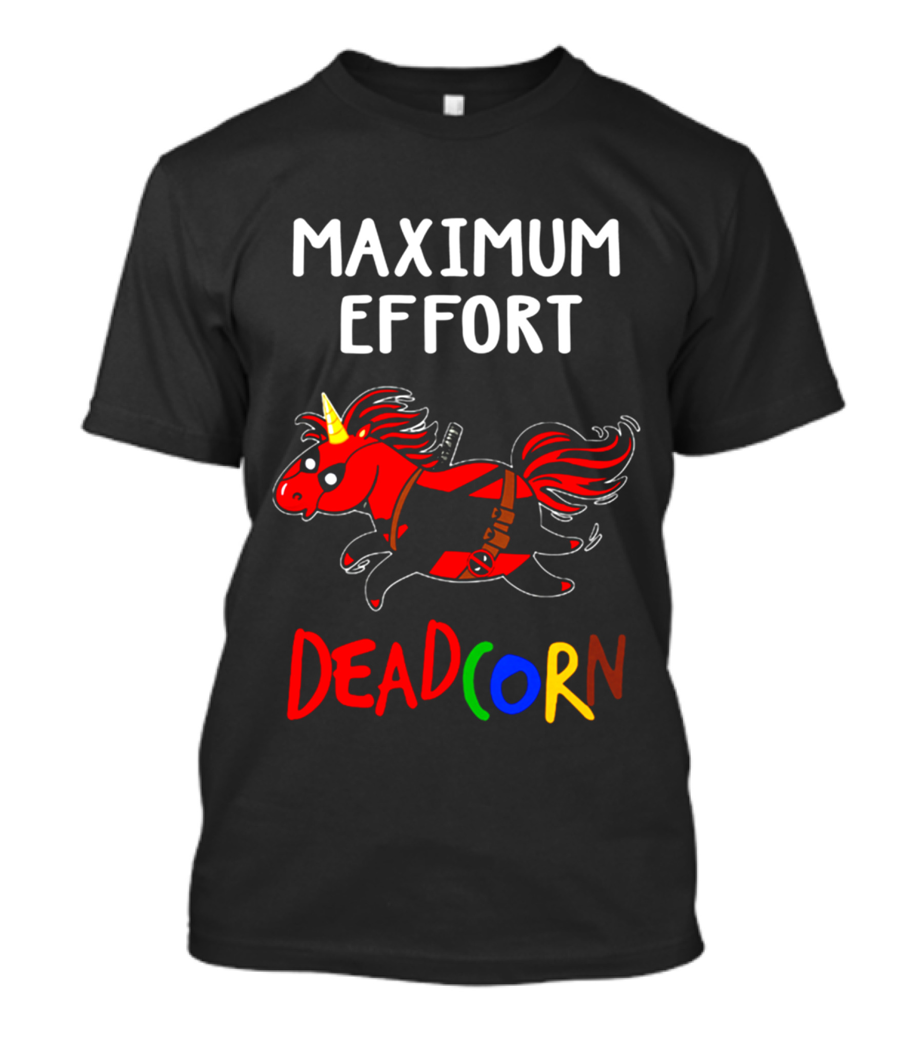 Maximum Effort Deadcorn Deadpool Unicorn T-Shirt