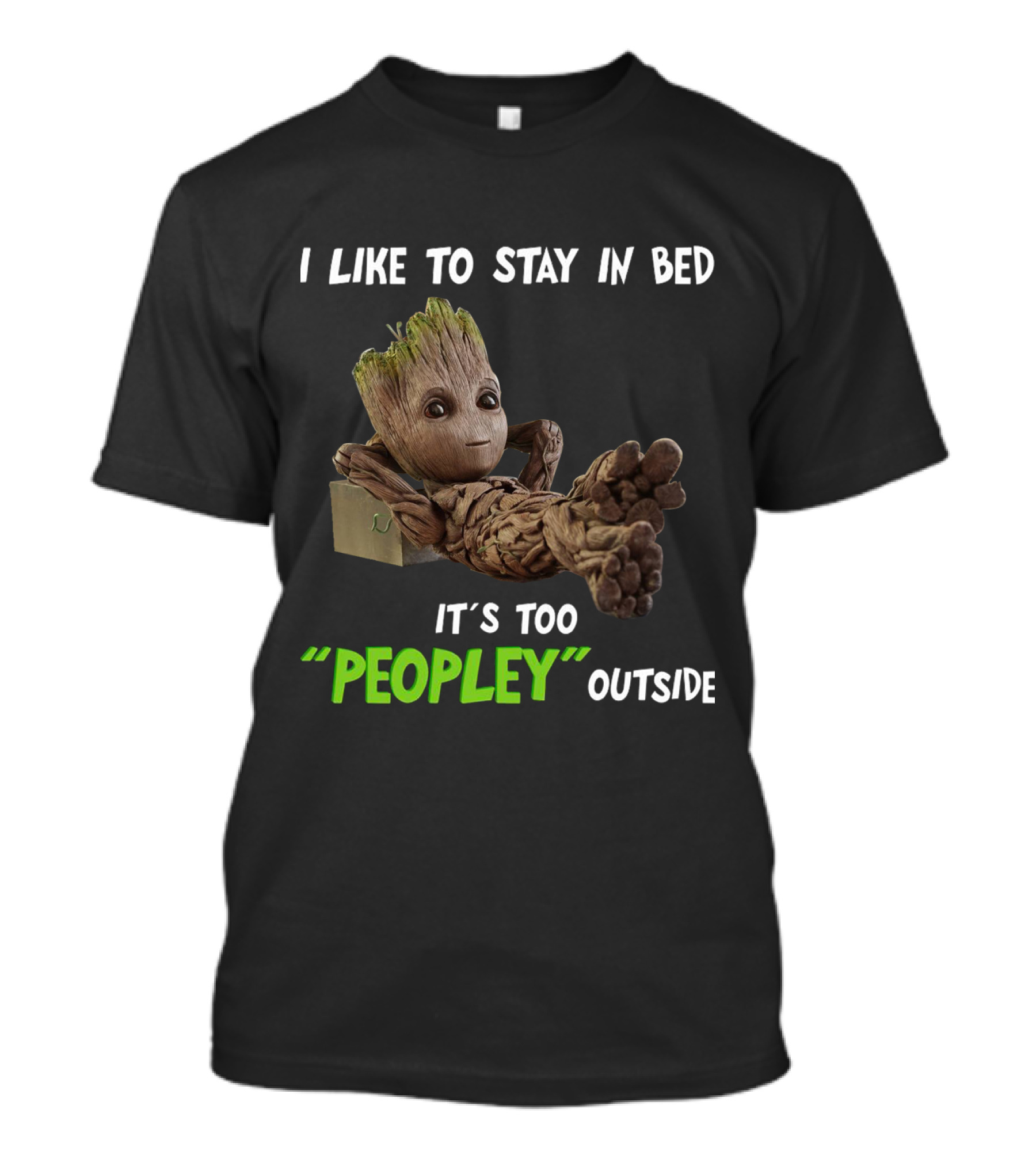 Groot Relaxing With I Like To Stay In Bed It's Too 'Peopley' Outside T-Shirt