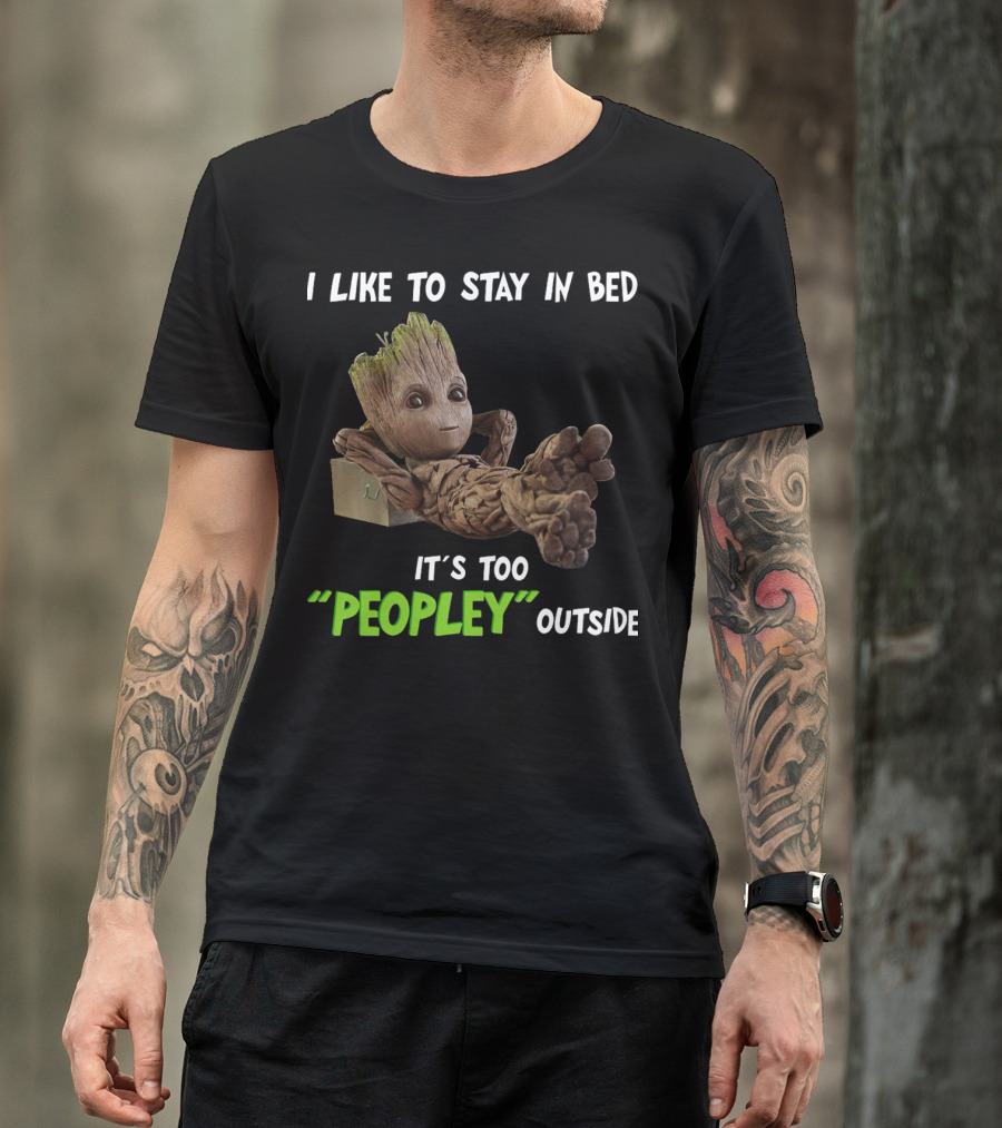 Groot Relaxing With I Like To Stay In Bed It's Too 'Peopley' Outside T-Shirt