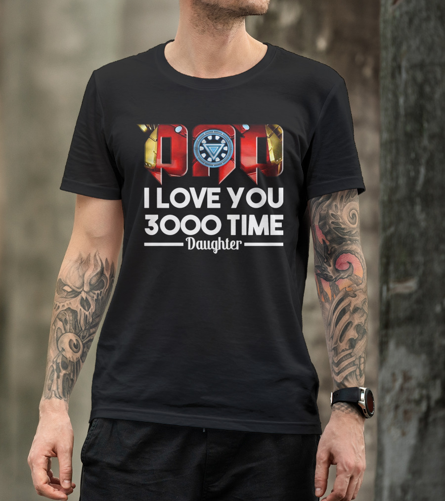 Iron Man Dad Arc Reactor Love You 3000 Time Daughter T-Shirt