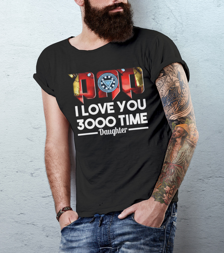 Iron Man Dad Arc Reactor Love You 3000 Time Daughter T-Shirt