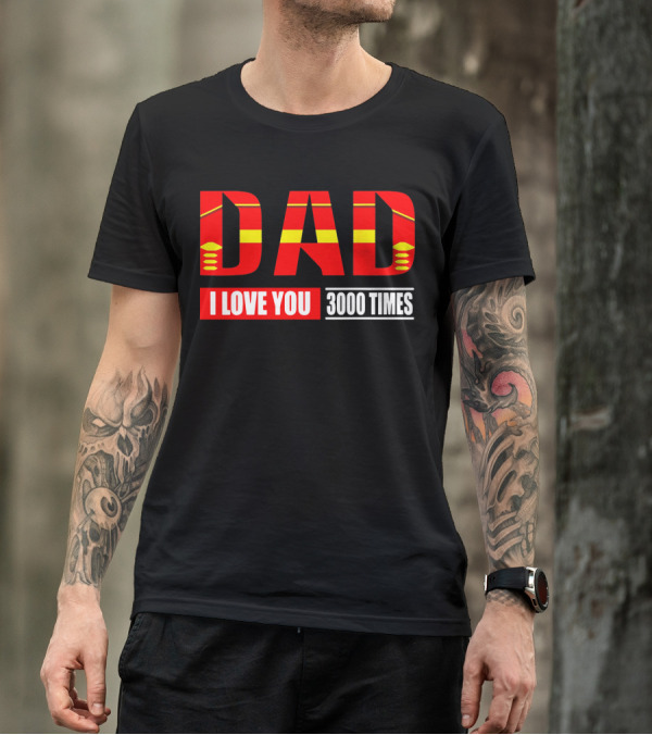 Dad I Love You 3000 Times Iron Man Avengers Endgame T-Shirt