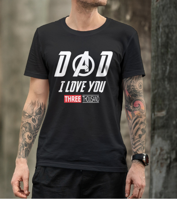 Dad A I Love You Three Thousand Avengers T-Shirt
