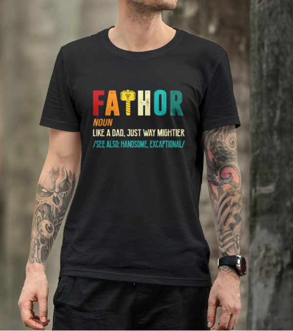Fathor Noun Like A Dad Just Way Mightier See Also Handsome Excaptonal Hammer T-Shirt