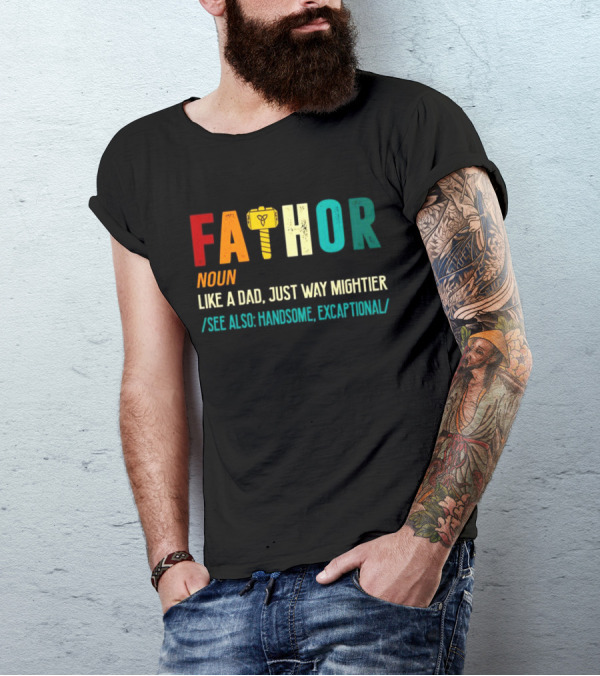 Fathor Noun Like A Dad Just Way Mightier See Also Handsome Excaptonal Hammer T-Shirt
