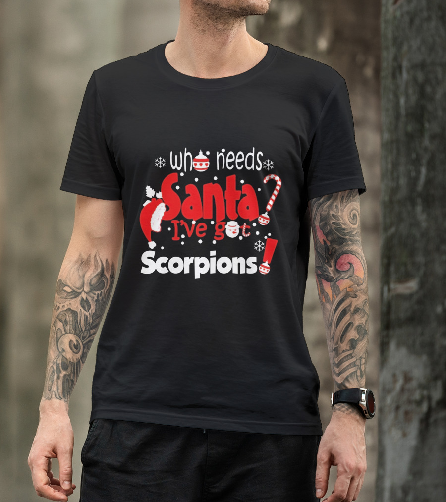 Who Needs Santa I've Got Scorpions Christmas Holiday T-Shirt