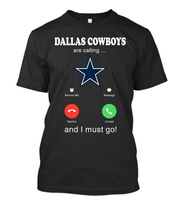Dallas Cowboys Are Calling And I Must Go Remind Me Message Decline Accept T-Shirt