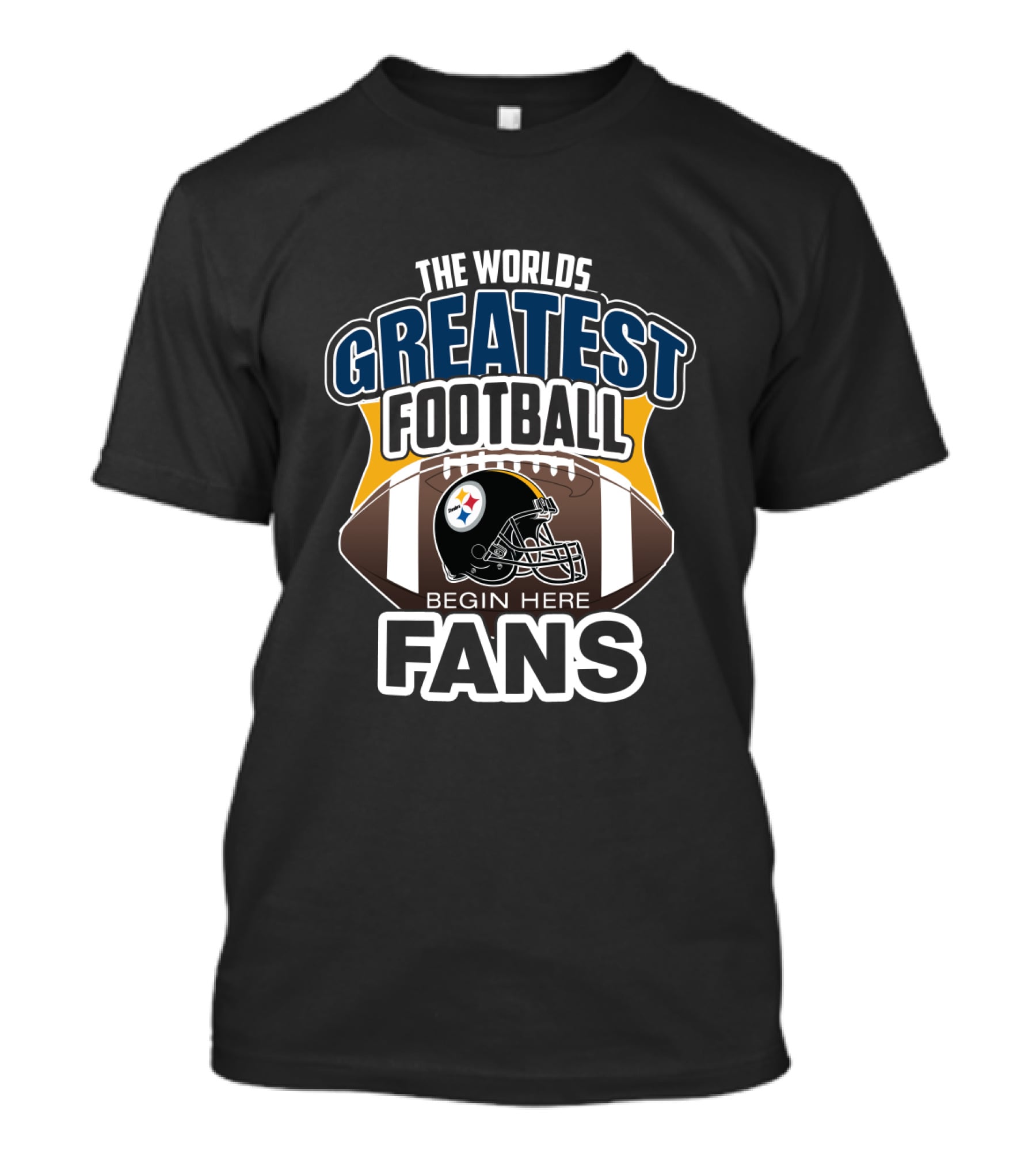 The Worlds Greatest Football Fans Begin Here Pittsburgh Steelers T-Shirt