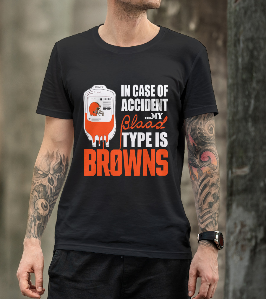 In Case Of Accident My Blood Type Is Browns Cleveland Browns T-Shirt