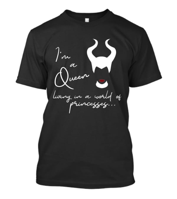 I'm A Queen Living In A World Of Princesses Maleficent Disney Films T-Shirt