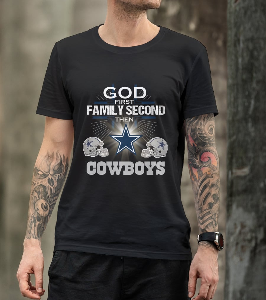 God First Family Second Then Dallas Cowboys T-Shirt