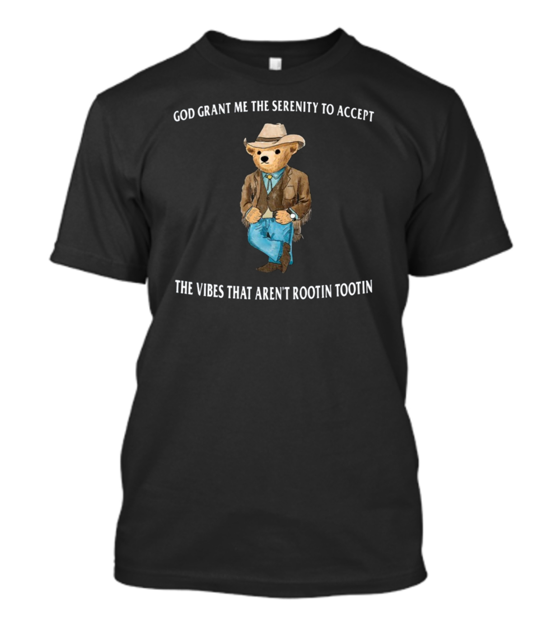 God Grant Me The Serenity To Accept The Vibes That Aren't Rootin Tootin Cowboy Bear T-Shirt