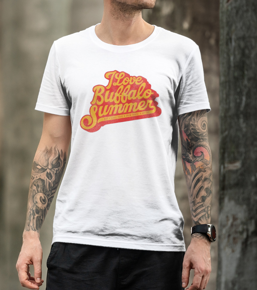 I Love Buffalo Summer Boy I Still Have A Snow Brush In My Car T-Shirt