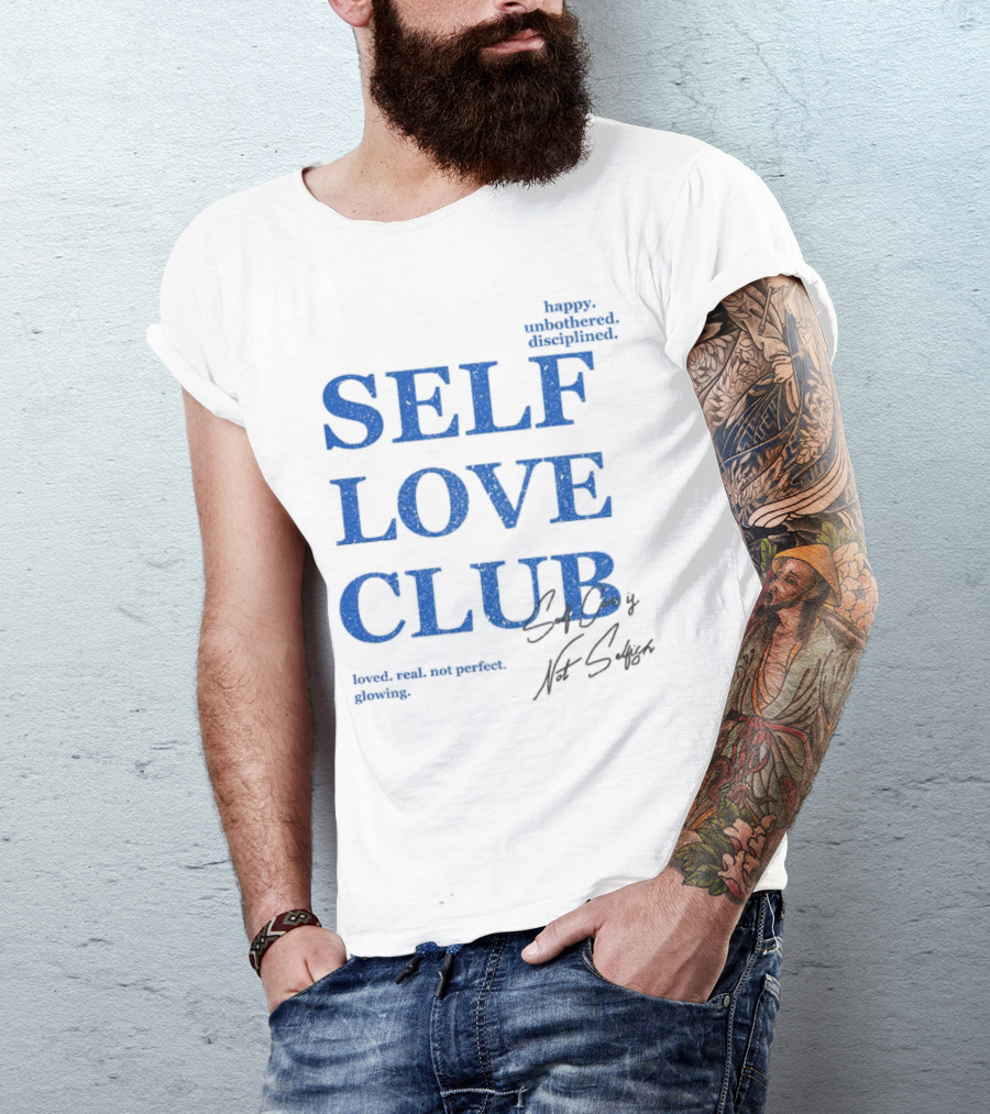 Self Love Club Happy Unbothered Disciplined Loved Real Not Perfect Glowing T-Shirt