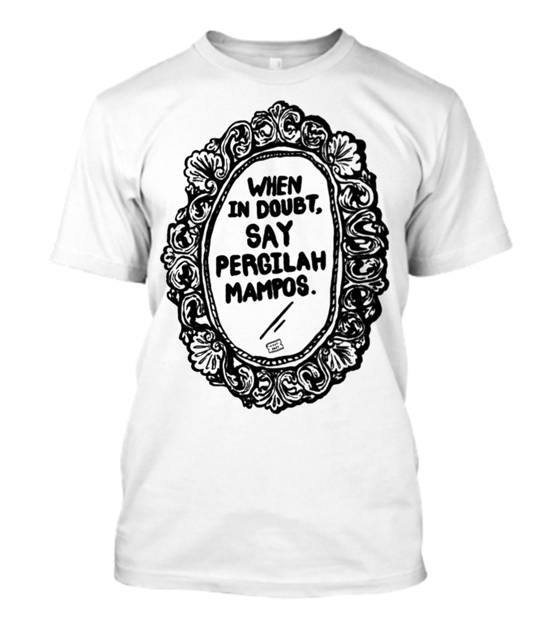Izzatisuza When In Doubt Say Pergilah Mampos Mirror Frame T-Shirt