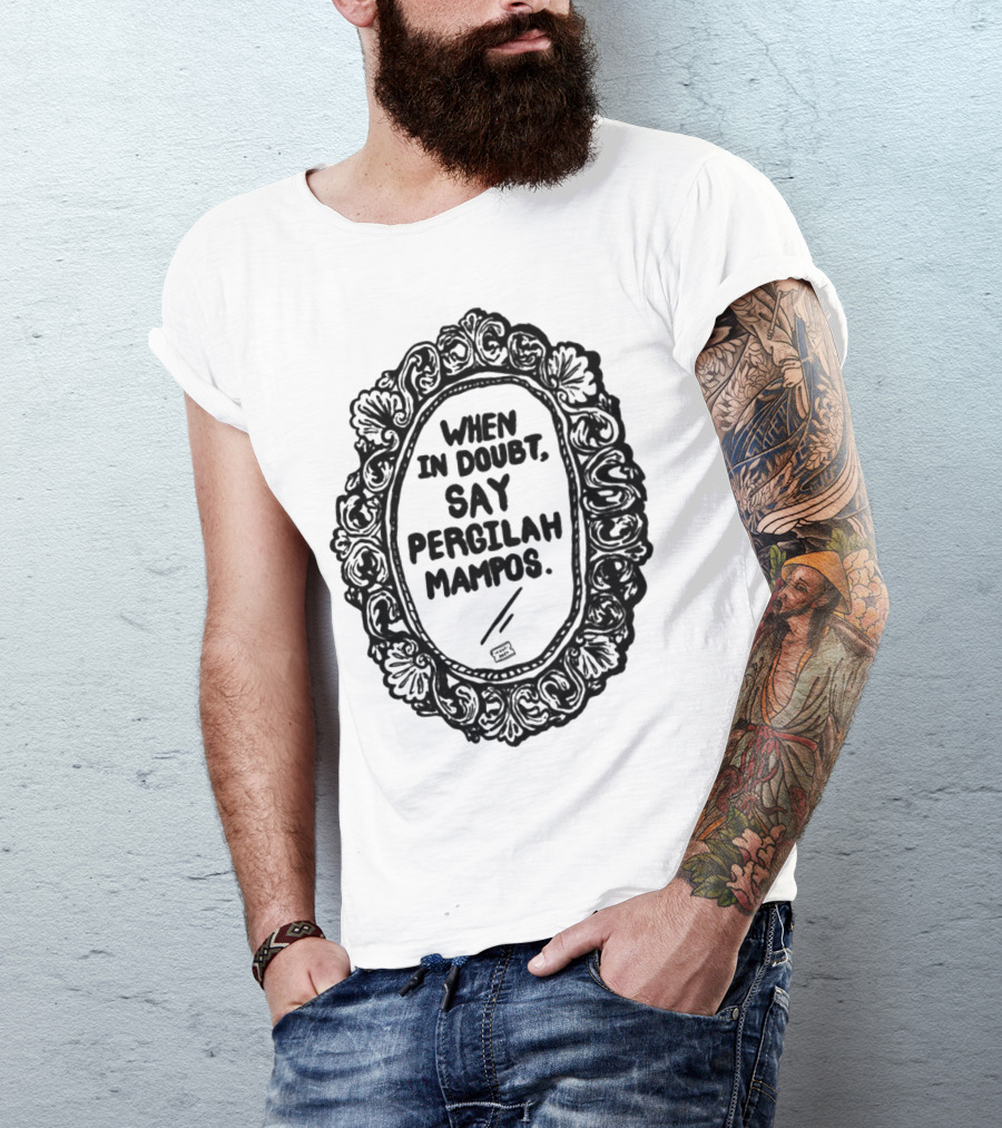 Izzatisuza When In Doubt Say Pergilah Mampos Mirror Frame T-Shirt