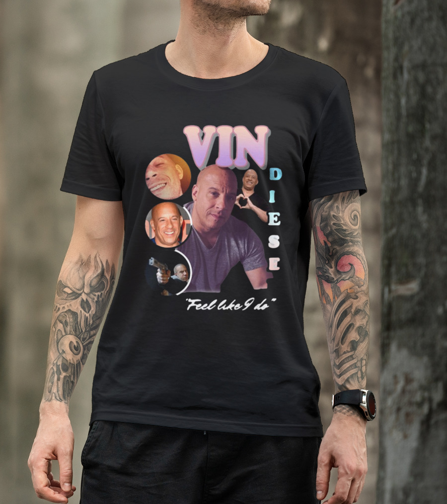 Vin Diesel Feel Like I Do Compilation T-Shirt
