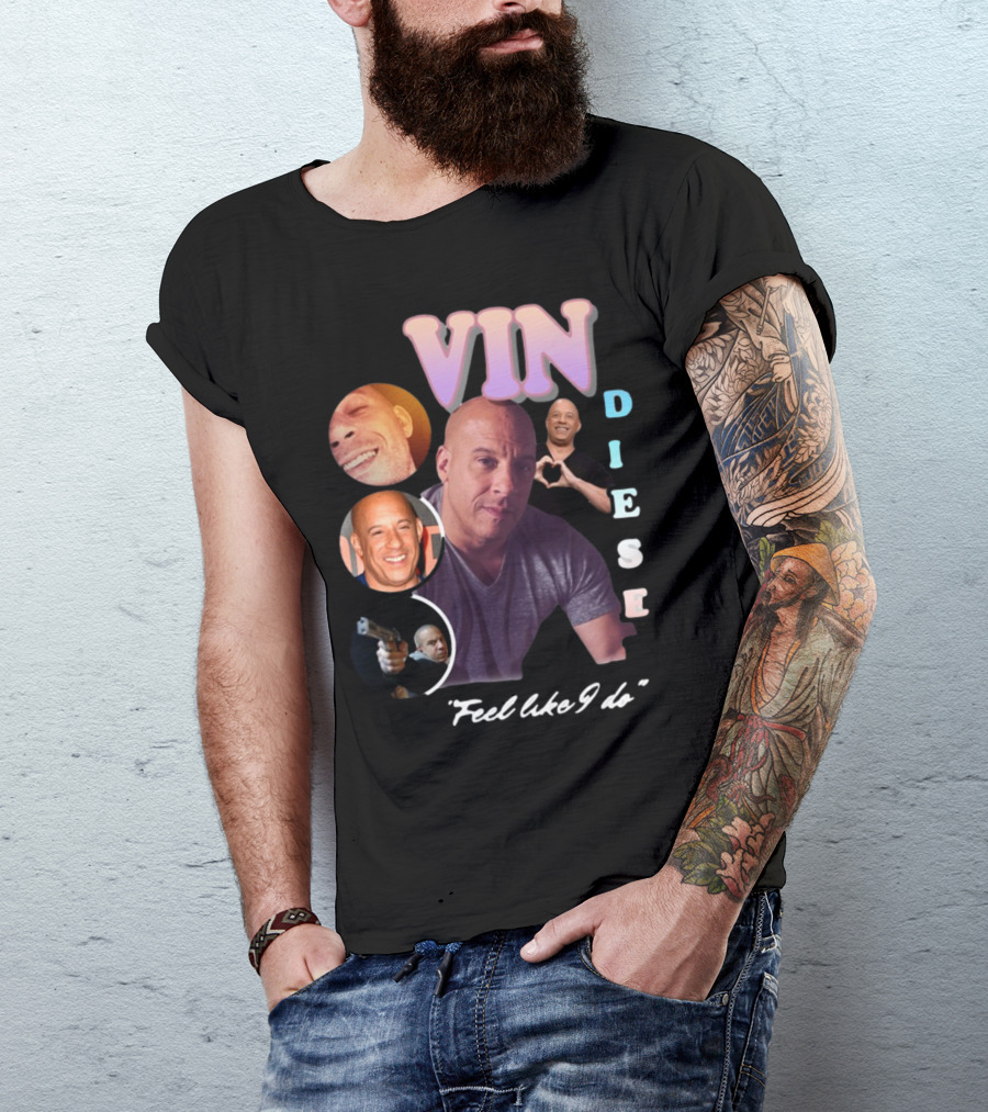 Vin Diesel Feel Like I Do Compilation T-Shirt