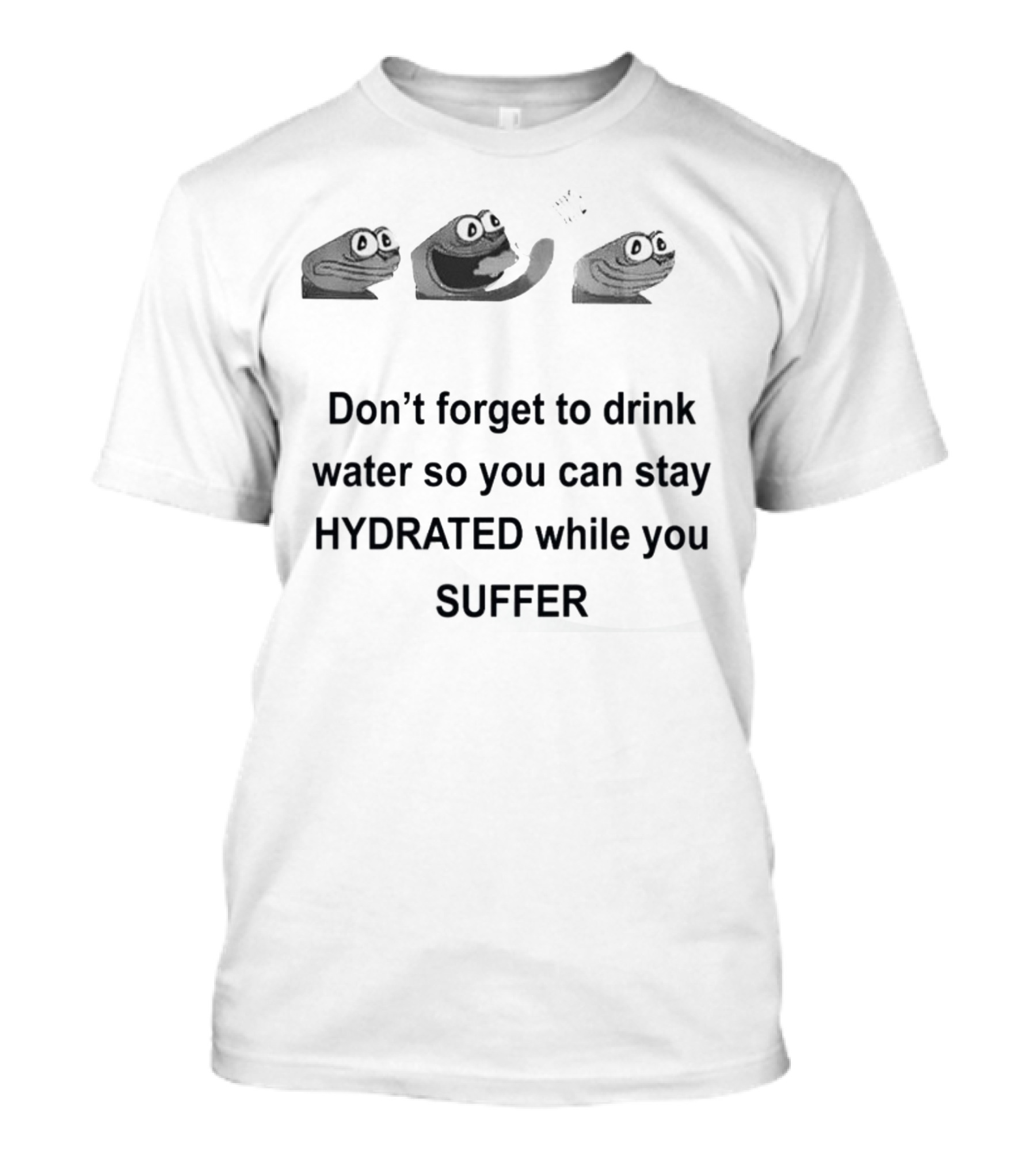 Don't Forget To Drink Water So You Can Stay Hydrated While You Suffer Meme Frog Hydration Reminder T-Shirt