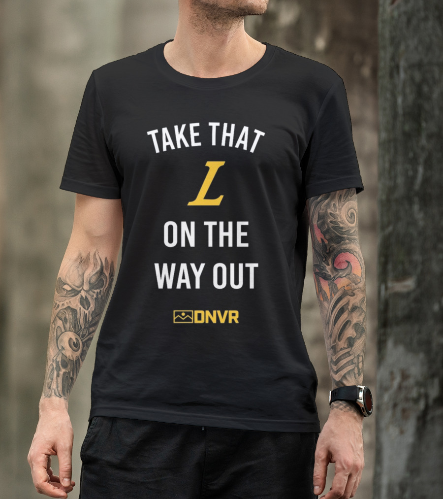 Take That L On The Way Out DNVR T-Shirt