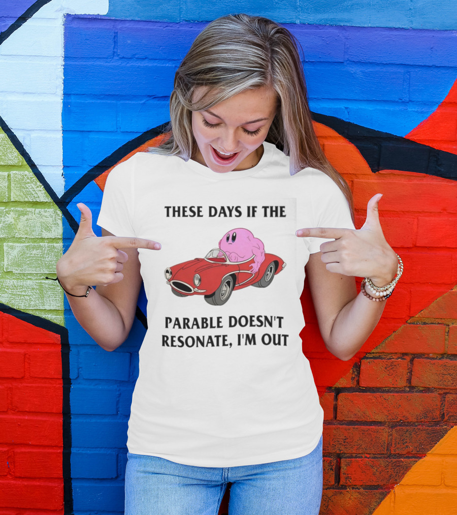 These Days If The Parable Doesn't Resonate I'm Out Brain Driving Red Sports Car T-Shirt