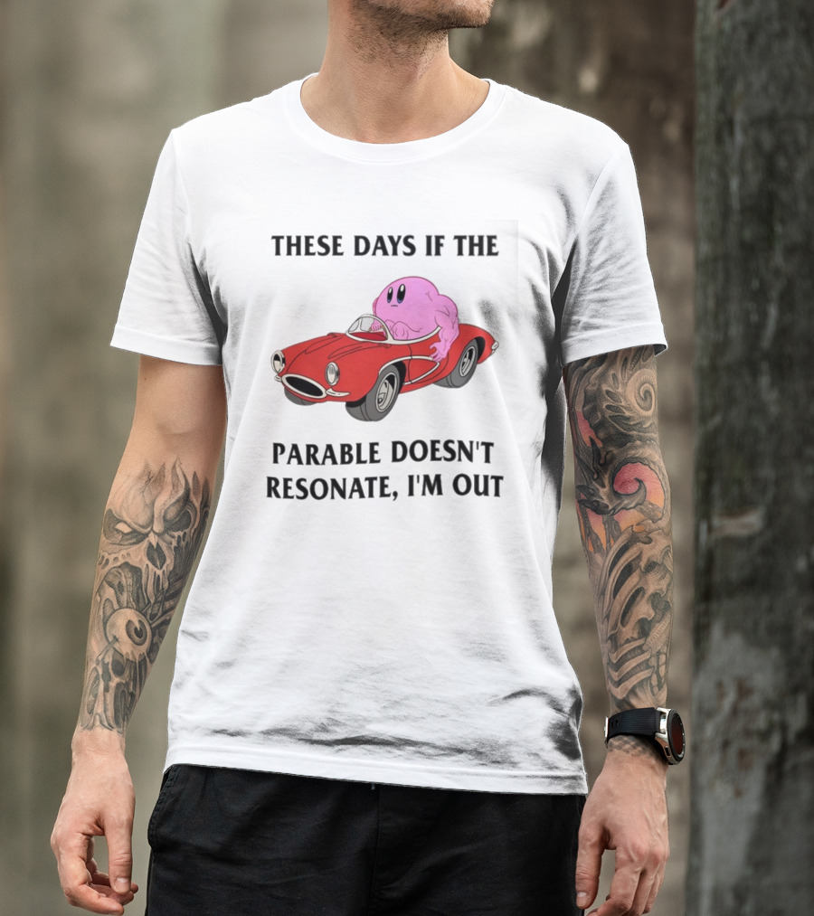 These Days If The Parable Doesn't Resonate I'm Out Brain Driving Red Sports Car T-Shirt
