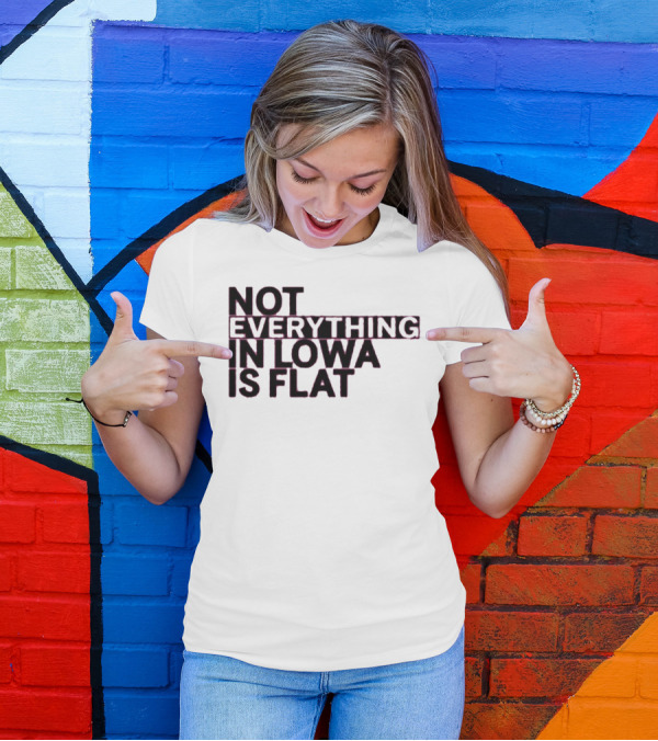 Not Everything In Iowa Is Flat T-Shirt