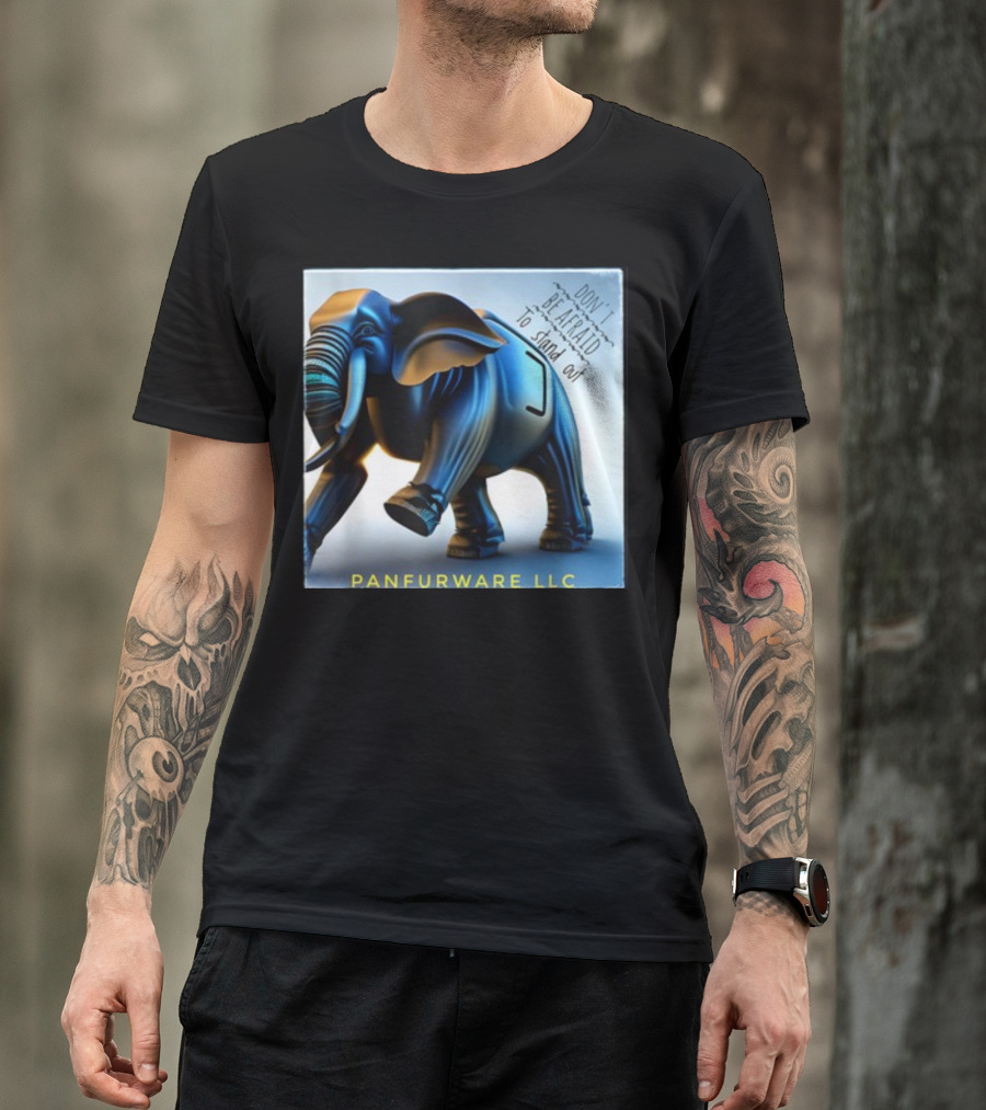Don't Be Afraid To Stand Out Be The Elephant Panfurware LLC T-Shirt