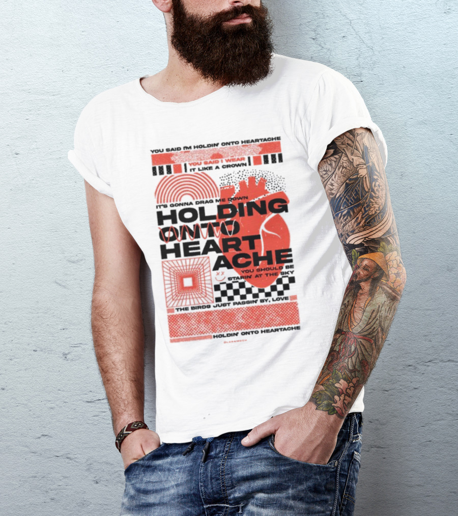 Holding Onto Heartache You Should Be Starin' At The Sky T-Shirt