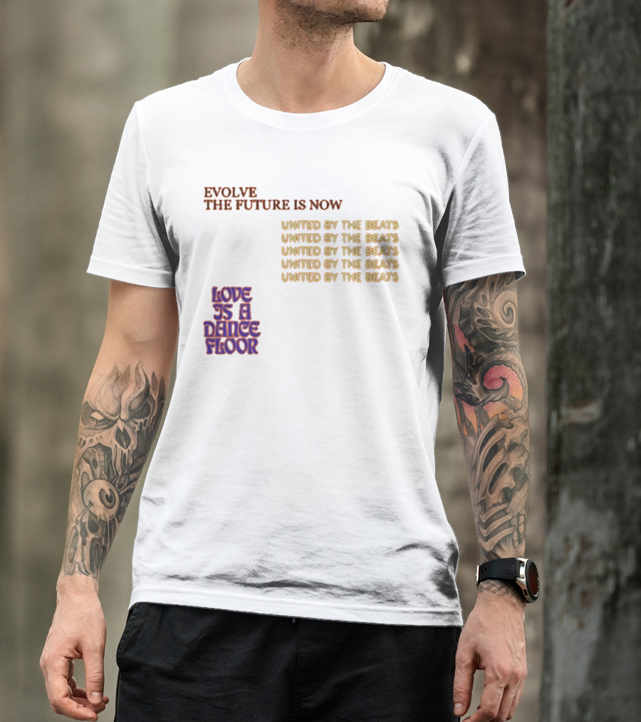 Evolve The Future Is Now United By The Beats Love Is A Dance Floor T-Shirt
