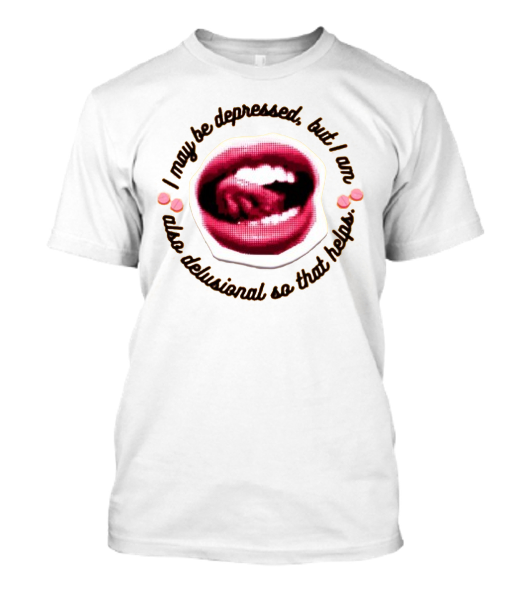 Imanibarbarin I May Be Depressed But I Am Also Delusional So That Helps Mouth T-Shirt